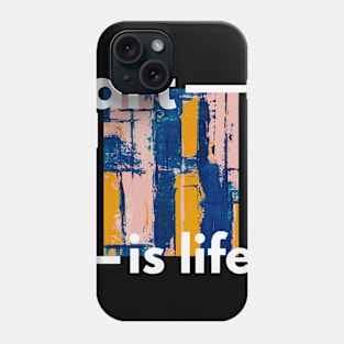 Art is Life. Phone Case