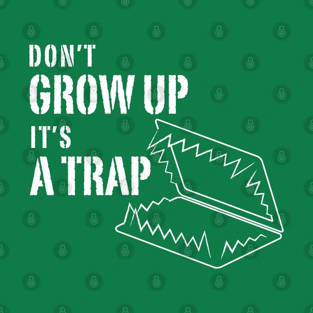 Don't grow up it's a Trap by Inspire Creativity