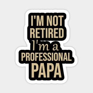 I'm not retired I'm a professional papa Magnet