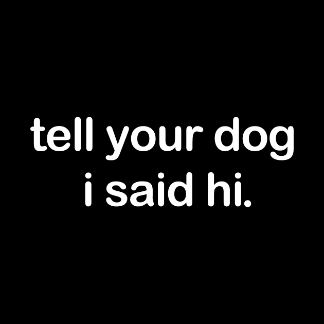 Tell Your Dog I Said Hi by aesthetice1