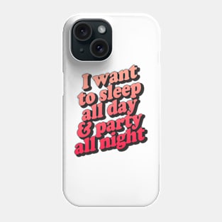 I Want To Sleep All Day & Part All Night Phone Case