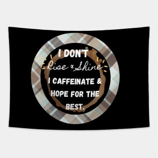 I Don't Rise and Shine I Caffeinate and Hope For the Best Tapestry