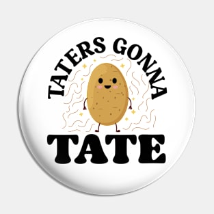 TATERS GONNA TATE Pin