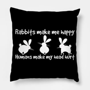 rabbits make me happy humans make my head hurt Pillow