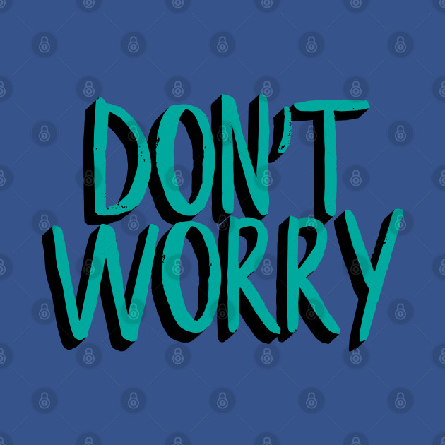 Disover Don't Worry - Anxiety Disorder Awareness Month - T-Shirt