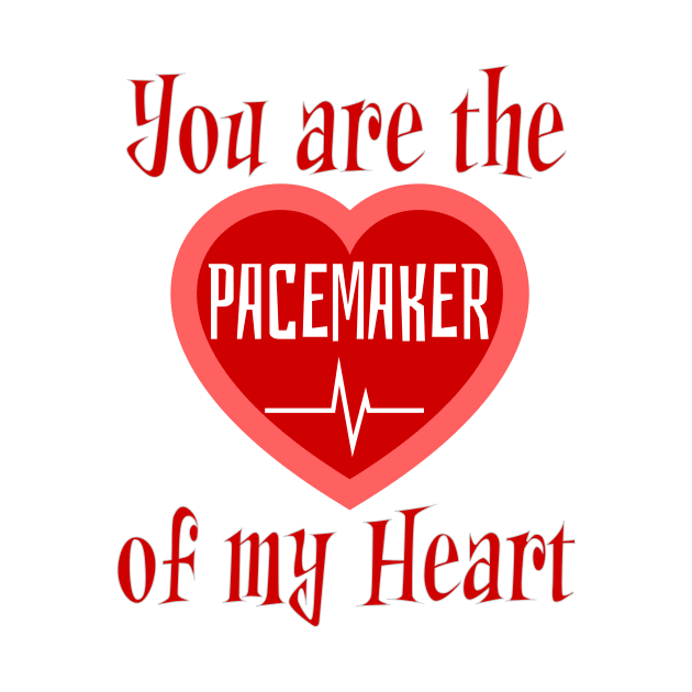 You are the pacemaker of my heart by JJ Art Space
