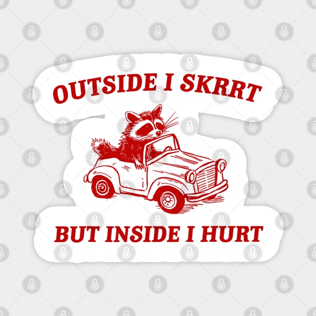 Outside I Skrrt But Inside I Hurt Funny Raccoon Meme Magnet by Drawings Star