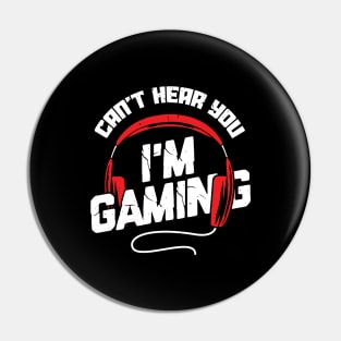 Can't Hear You I'm Gaming Video Game Gamer Gift Pin