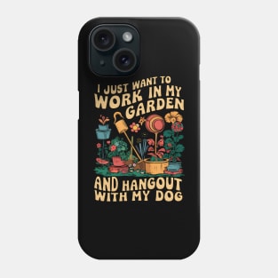 I Just Want to Work In My Garden And Hangout With My Dog | Gardening Phone Case