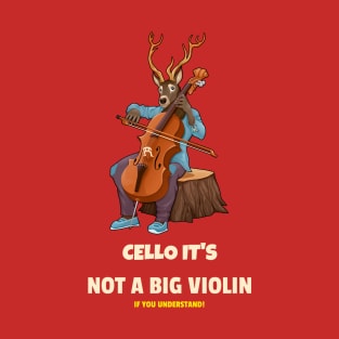 CELLO IT'S NOT A BIG VIOLIN T-Shirt