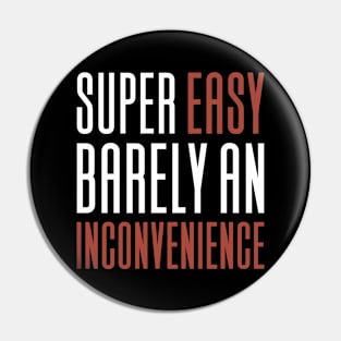 Super Easy Barely An Inconvenience Pin