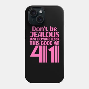 Don't Be Jealous Just Because I look This Good At 41 Phone Case