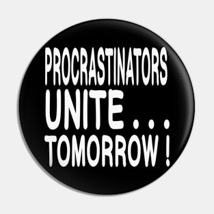 Procrastinators Unite....Tomorrow! Pin