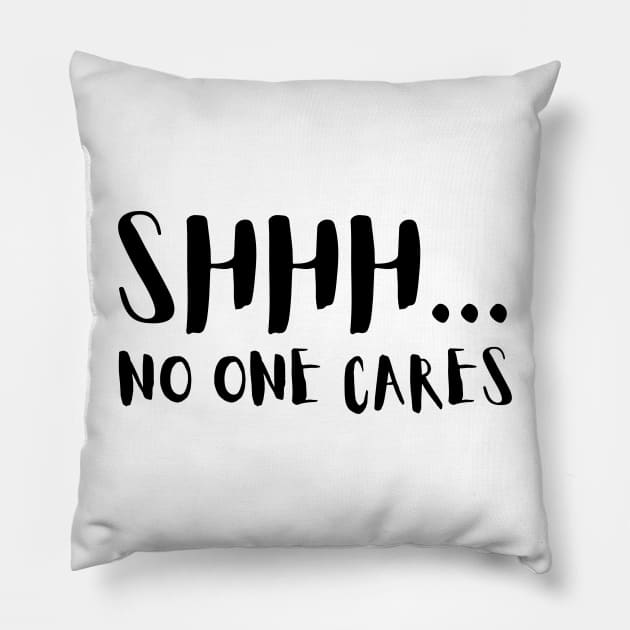 SHHH.... NO ONE CARES Pillow by la chataigne qui vole ⭐⭐⭐⭐⭐