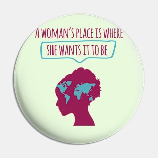 A Woman's Place is Where She Wants It To Be Pin