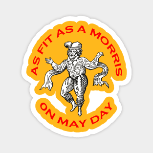 As Fit As A Morris On May Day Morris People Fun Magnet