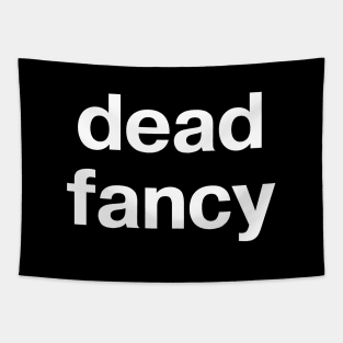 "dead fancy" in plain white letters - when you lift your little finger while drinking tea Tapestry