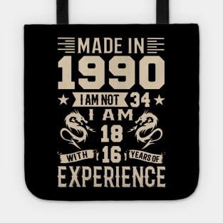 Made In 1990 I Am Not 34 I Am 18 With 16 Years Of Experience Tote