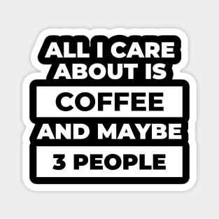 All I Care About Is Coffee Magnet