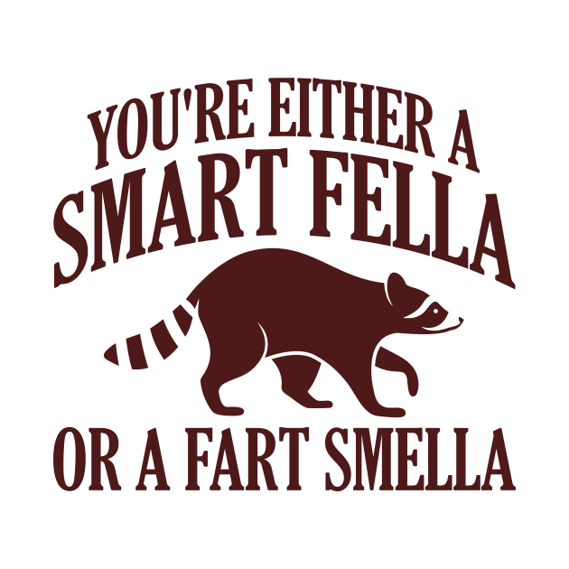 You're Either A Smart Fella Or A Fart Smella by artbooming