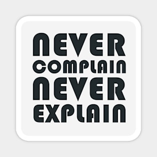 Never Complain, Never Explain Magnet