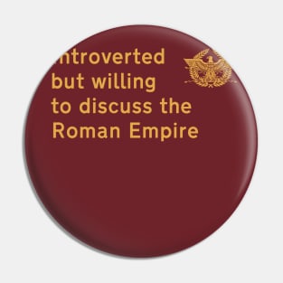 Introverted but willing to discuss the Roman Empire Pin