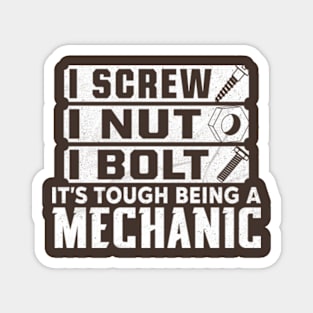 I screw, I nut, I bolt. It's tough being a mechanic Magnet