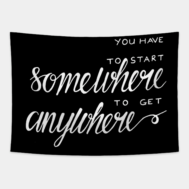 You have to start somewhere to get anywhere Tapestry by WordFandom