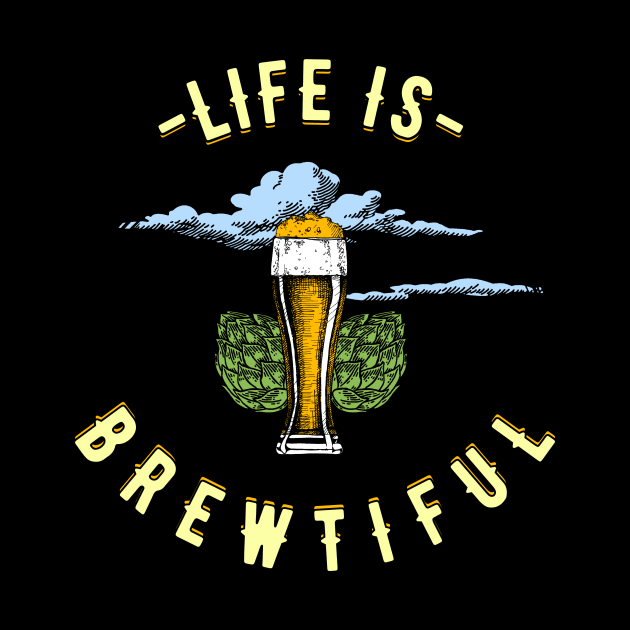 Life Is Brewtiful Beer Lover by Jonny1223