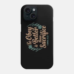 To Obey is Better Than Sacrifice  - 1 Samuel 15:22 Phone Case