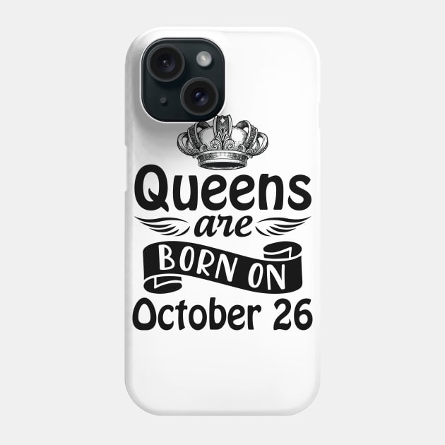 Mother Nana Aunt Sister Daughter Wife Niece Queens Are Born On October 26 Happy Birthday To Me You Phone Case by joandraelliot