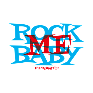 ROCK ME BABY T-Shirt