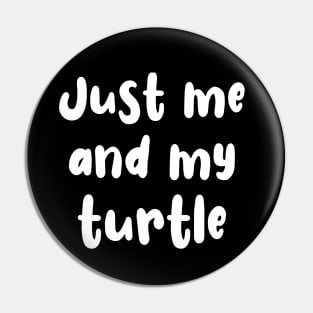 Just Me and My Turtle Pin