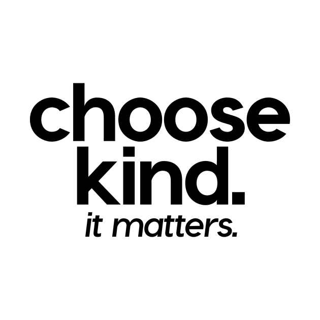 Choose Kind It Matters by theoddstreet