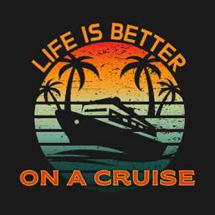 Life is better on a Cruise Men Women Cruising T-Shirt