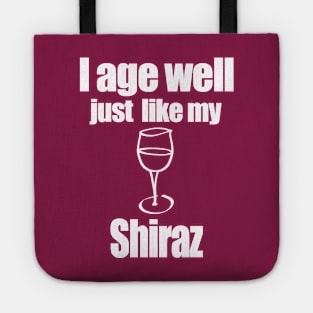 I age well just like my shiraz Tote