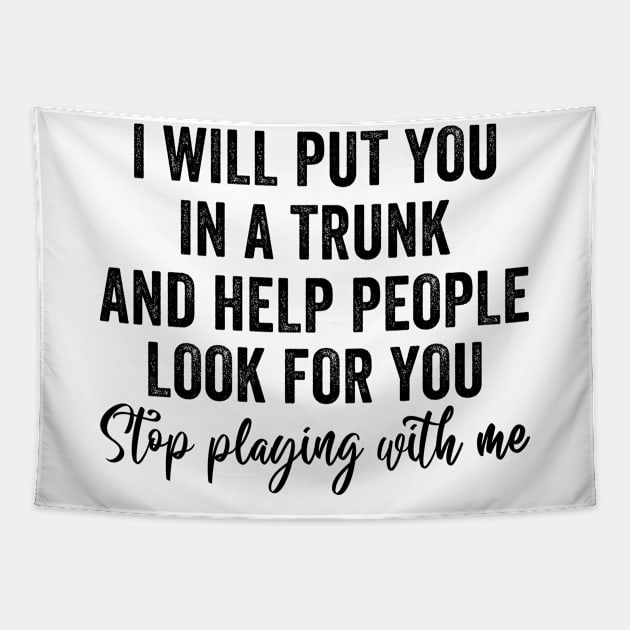 Funny I Will Put You In A Trunk And Help People Look For You Tapestry by WoowyStore