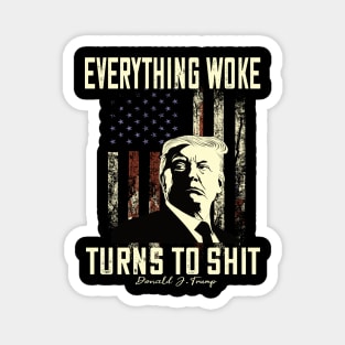 Funny Trump "Everything Woke Turns to Shit" Magnet