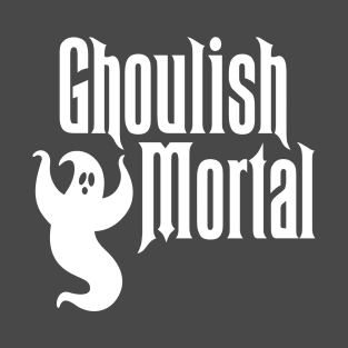 Foolish Ghoulish Mortal T-Shirt