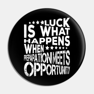 Luck Is What Happens When Preparation Meets Opportunity Quote And Cool Gift For Men And Women Pin