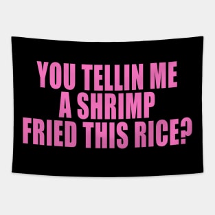 You Tellin Me a Shrimp Fried This Rice? Funny Sarcastic Meme Y2k Tapestry