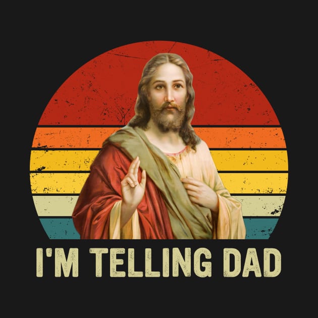 Retro I'm Telling Dad Funny Religious Christian Jesus Gift For Men Women by Los San Der