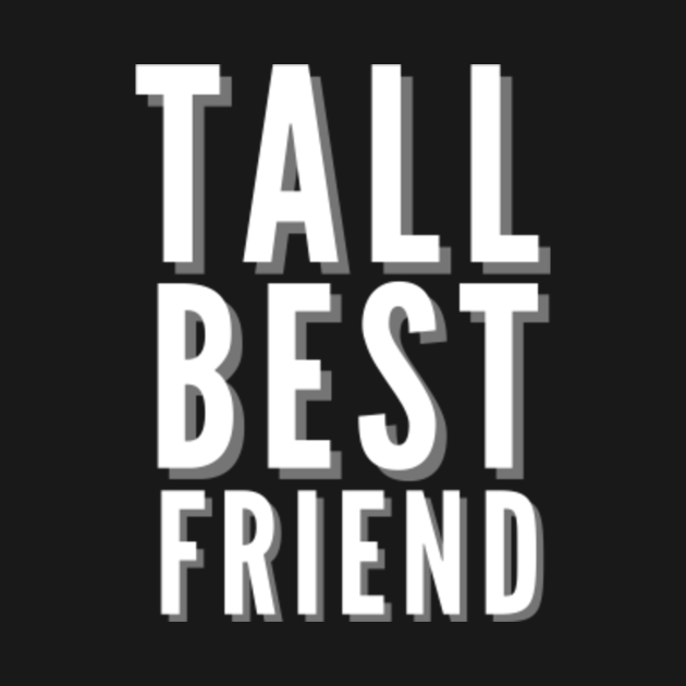 Tall best friend Friendship Day TShirt TeePublic
