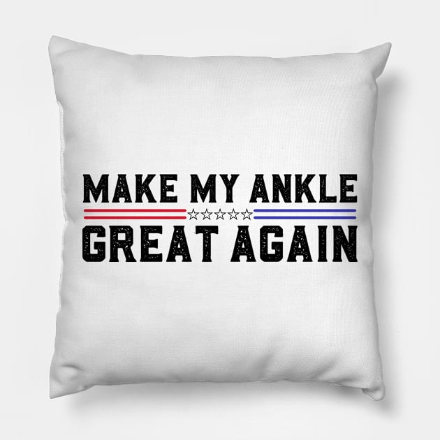 Make My Ankle Great Again Funny Broken Ankle Surgery Recovery Pillow by abdelmalik.m95@hotmail.com