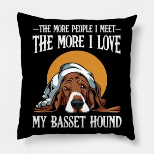 Basset Hound - The More People I Meet Basset Pillow