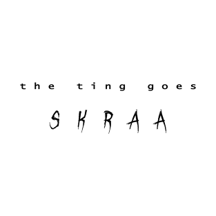 The Ting Goes Skraa T-Shirt