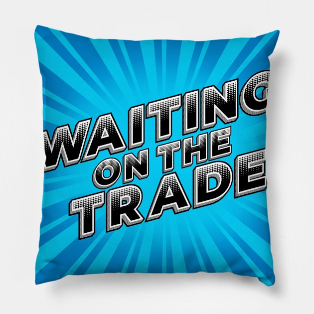 Waiting on the Trade Podcast Logo Pillow by matledge