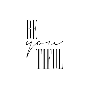 Be you tiful beautiful T-Shirt