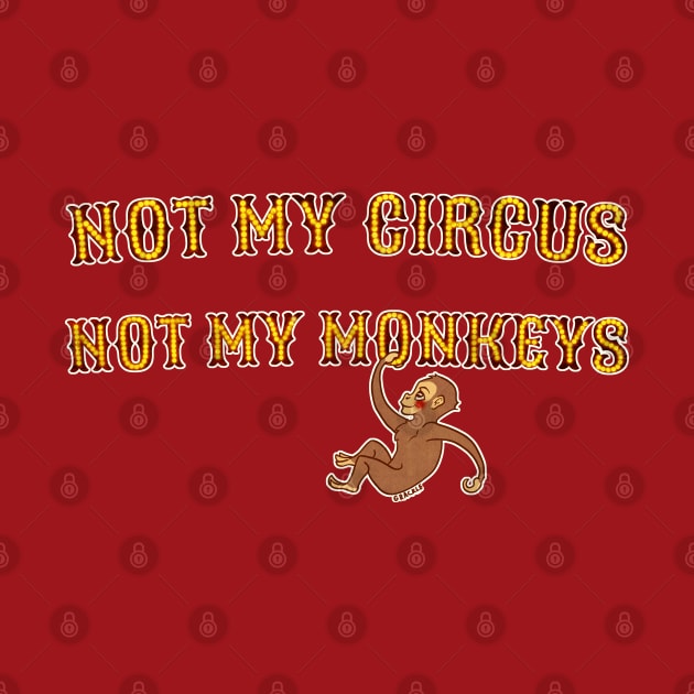 Not My Circus, Not My Monkeys by Jan Grackle