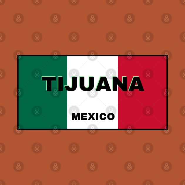 Tijuana City in Mexican Flag Colors by aybe7elf